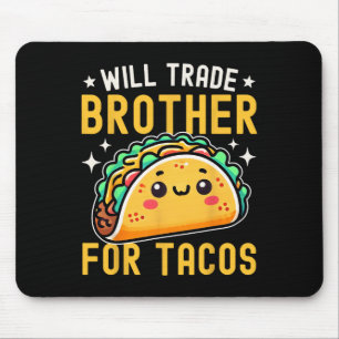 Will Trade Brother For Tacos Taco Lover Cinco De M Mouse Pad