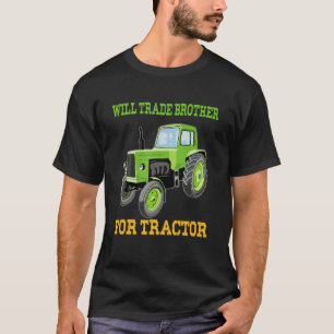 Will Trade Brother For Tractor  Farmer & Farming T-Shirt