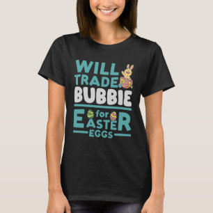 Will Trade Bubbie for Easter Eggs Grandma Family G T-Shirt