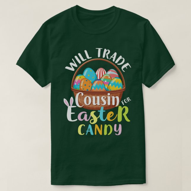 Will Trade Cousin Easter Candy Eggs Happy Easter D T-Shirt (Design Front)