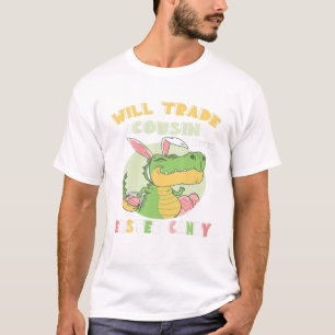 Will Trade Cousin For Easter Candy Dinosaur T Rex T-Shirt