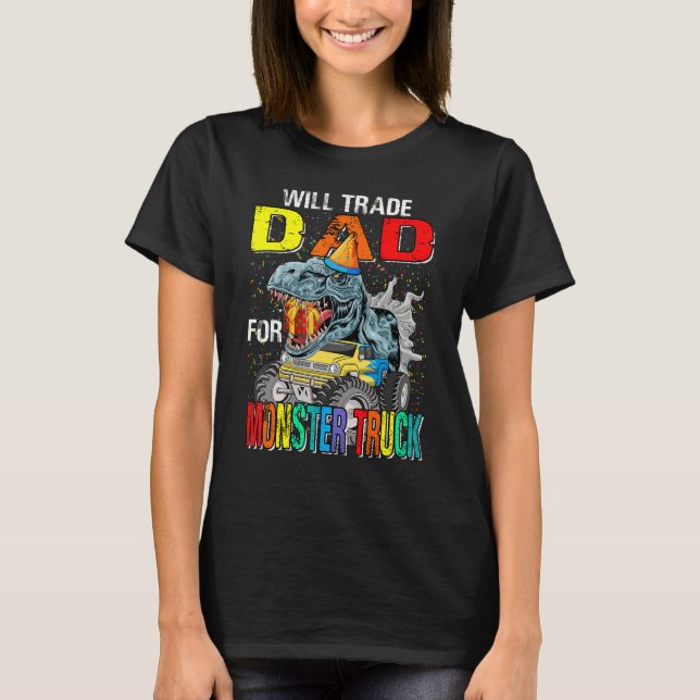 Will Trade Dad For Monster Truck Dinosaur T-Shirt (Front)