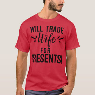Will Trade for Presents Cheeky Christmas Family ma T-Shirt