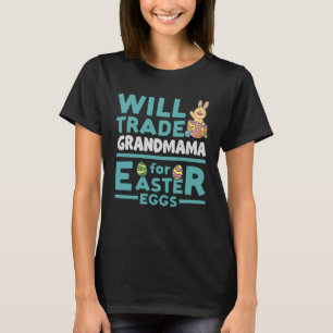 Will Trade Grandmama for Easter Eggs Grandma Famil T-Shirt