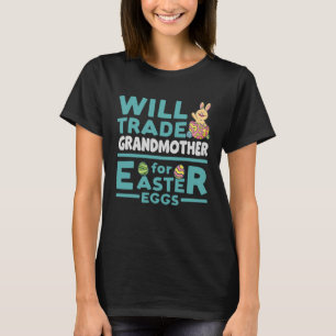 Will Trade Grandmother for Easter Eggs Grandma Fam T-Shirt