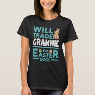 Will Trade Grannie for Easter Eggs Grandma Family T-Shirt