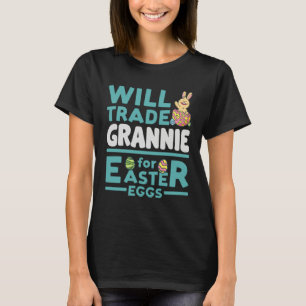 Will Trade Grannie for Easter Eggs Grandma Family T-Shirt