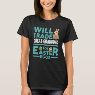 Will Trade Great Granddad for Easter Eggs Family R T-Shirt