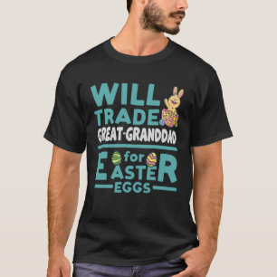 Will Trade Great Granddad for Easter Eggs Family R T-Shirt