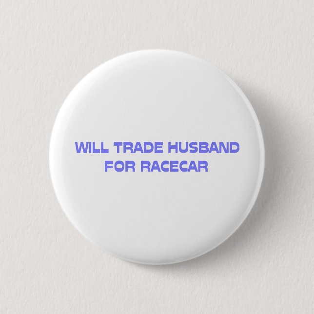 Will Trade Husband For Racecar 2 Inch Round Button (Front)