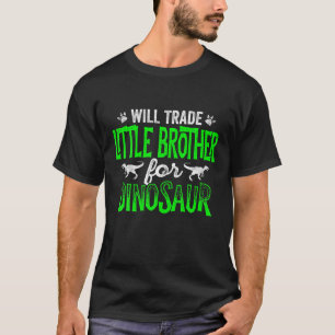 Will Trade Little Brother For Dinosaur Matching Fa T-Shirt