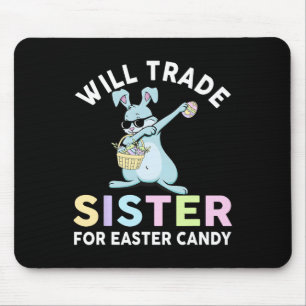 Will Trade Little Sister For Easter Candy Apparel Mouse Pad