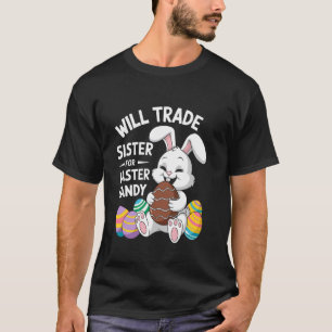 Will Trade Little Sister For Easter Candy Apparel T-Shirt