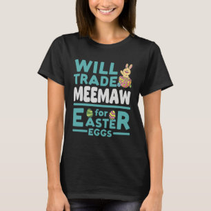Will Trade Meemaw for Easter Eggs Grandma Family G T-Shirt