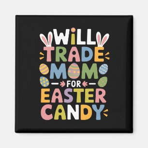 Will Trade Mom For Easter Candy Eggs Kids Boys Gir Magnet