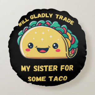 Will Trade My Sister for Tacos Round Pillow