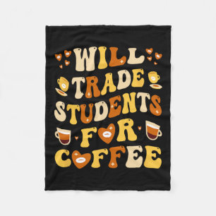 Will Trade My Students For Coffee Teacher Valentin Fleece Blanket
