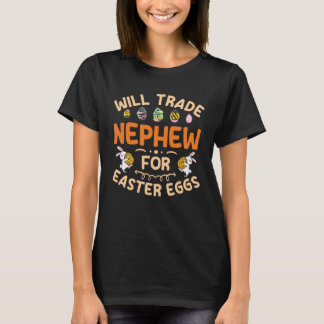 Will Trade Nephew for Easter Eggs Nevvy Happy East T-Shirt