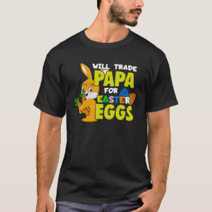 Will Trade Papa For Easter Candy Chocolate Eggs Ea T-Shirt