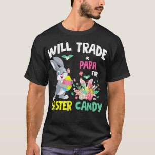 Will Trade Papa For Easter Candy Funny Family Girl T-Shirt