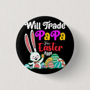 Will Trade Papa For Easter Eggs 1 Inch Round Button