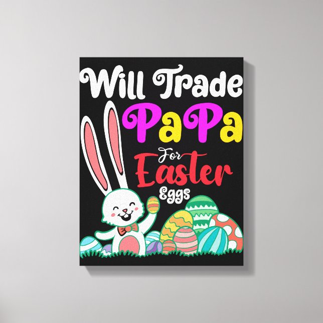 Will Trade Papa For Easter Eggs Canvas Print (Front)