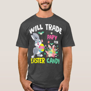 Will Trade Papy For Easter Candy Funny Family Girl T-Shirt