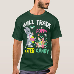Will Trade Poppy For Easter Candy Funny Family Gir T-Shirt