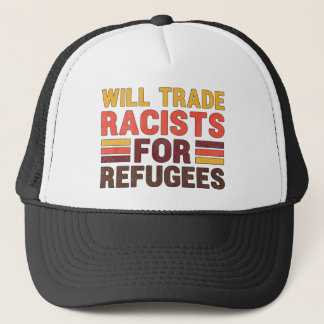 Will Trade Racists For Refugees Pro-immigration Trucker Hat