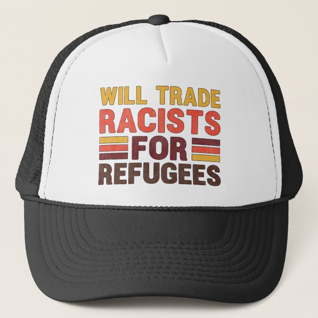 Will Trade Racists For Refugees Pro-immigration Trucker Hat (Front)