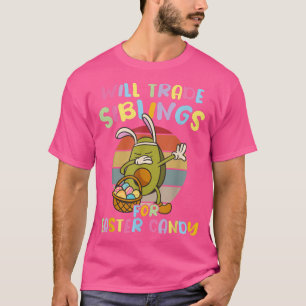 Will Trade Siblings for Easter Candy Easter Avocad T-Shirt
