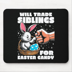 Will Trade Siblings For Easter Candy Easter Bunny Mouse Pad