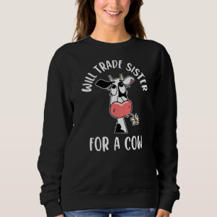 Will Trade Sister For A Cow Men Women Kids Cow Sweatshirt