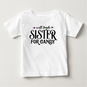 Will trade sister for candy baby T-Shirt