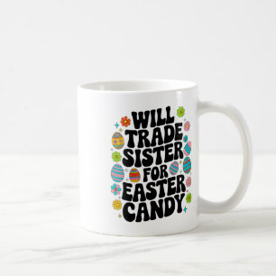 Will Trade Sister For Candy Easter Toddler Men Boy Coffee Mug