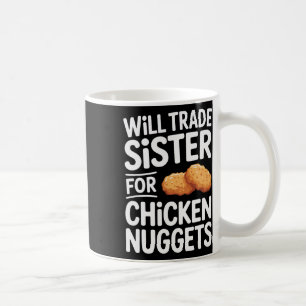 Will Trade Sister For Chicken Nuggets _2  Coffee Mug