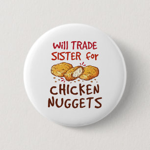 Will Trade Sister for Chicken Nuggets Nugget Lover 2 Inch Round Button