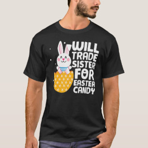 Will Trade Sister For Easter Candy Bunny Happy Eas T-Shirt