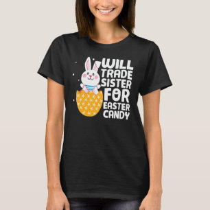 Will Trade Sister For Easter Candy Bunny Happy Eas T-Shirt