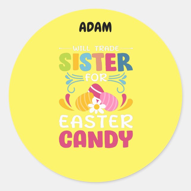 "WILL TRADE SISTER FOR EASTER CANDY"   CLASSIC ROU CLASSIC ROUND STICKER (Front)