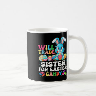 Will Trade Sister For Easter Candy Eggs Cute Kids Coffee Mug