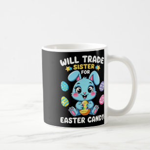 Will Trade Sister For Easter Candy Funny Boys Happ Coffee Mug