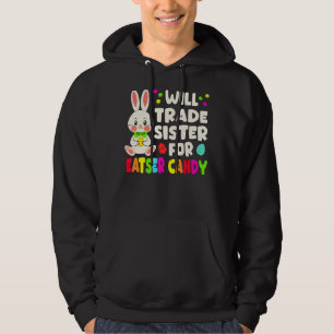Will Trade Sister For Easter Candy Matching Easter Hoodie