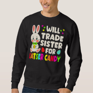 Will Trade Sister For Easter Candy Matching Easter Sweatshirt