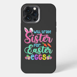 Will Trade Sister for Easter Eggs, Happy Easter iPhone 13 Pro Max Case