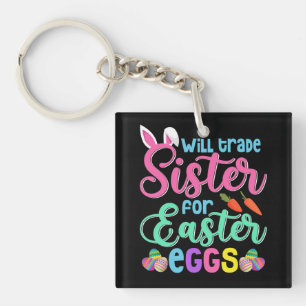Will Trade Sister for Easter Eggs, Happy Easter Keychain