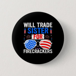 Will Trade Sister For Firecrackers 4th Of July Fir 2 Inch Round Button