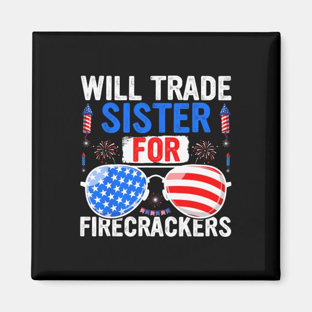 Will Trade Sister For Firecrackers 4th Of July Fir Magnet (Front)