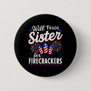 Will Trade Sister For Firecrackers Funny 4th Of Ju 2 Inch Round Button