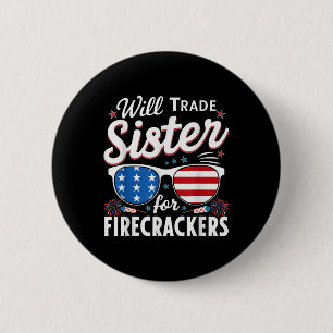 Will Trade Sister For Firecrackers Funny 4th Of Ju 2 Inch Round Button